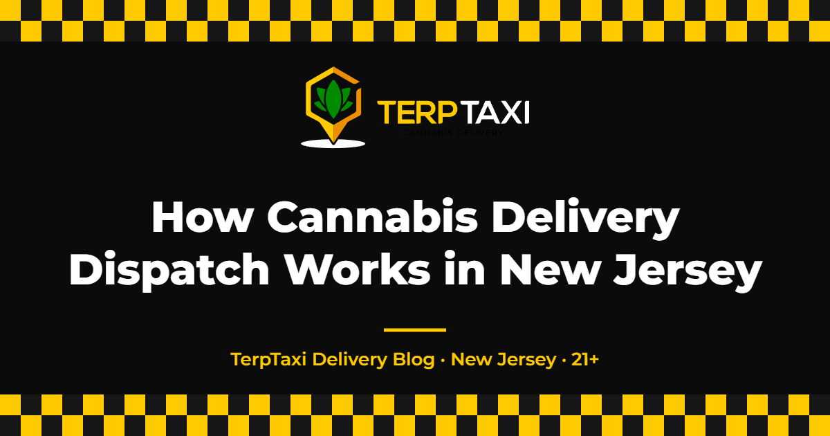 How Cannabis Delivery Dispatch Works in New Jersey — TerpTaxi Delivery NJ