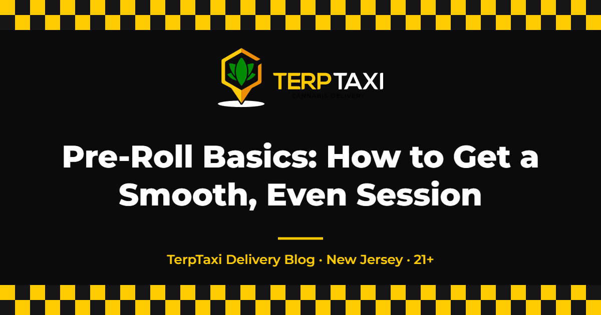Pre-Roll Basics: How to Get a Smooth, Even Session — TerpTaxi Delivery NJ