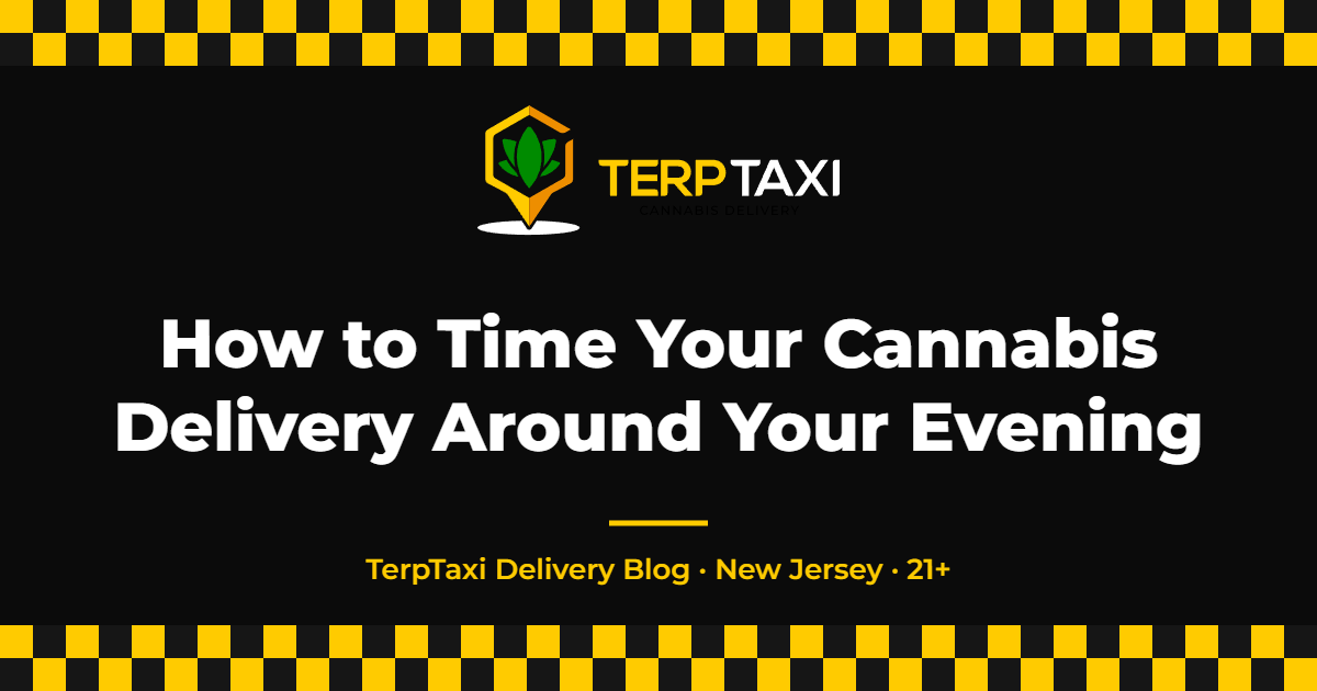 How to Time Your Cannabis Delivery Around Your Evening — TerpTaxi Delivery NJ