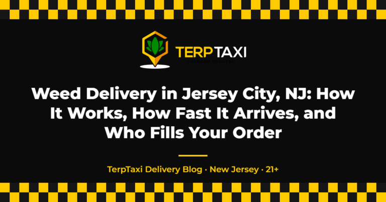 Weed Delivery in Jersey City, NJ: How It Works, How Fast It Arrives, and Who Fills Your Order — TerpTaxi Delivery NJ blog