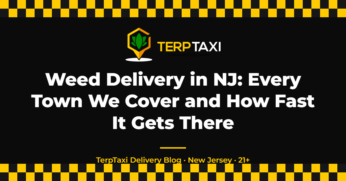 Weed Delivery in NJ: Every Town We Cover and How Fast It Gets There — TerpTaxi Delivery NJ