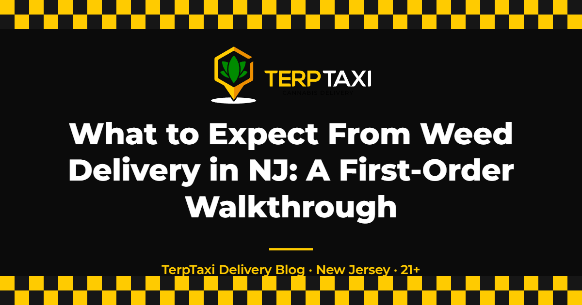 What to Expect From Weed Delivery in NJ: A First-Order Walkthrough — TerpTaxi Delivery NJ