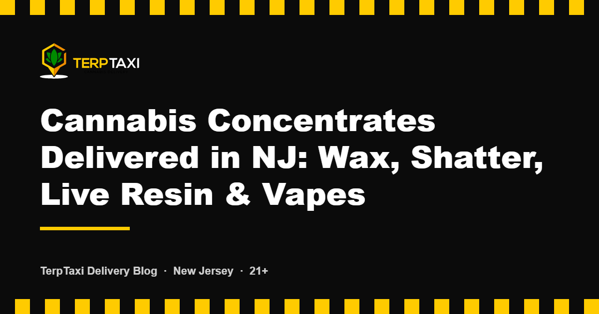 TerpTaxi Delivery blog card: cannabis concentrates delivered in New Jersey