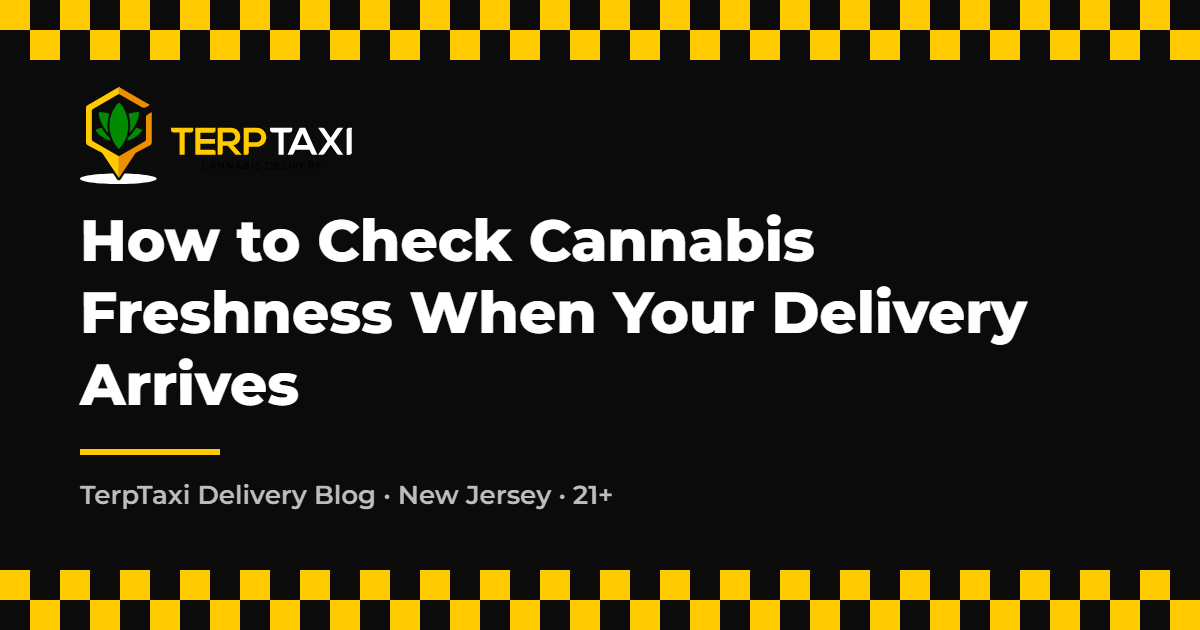 How to Check Cannabis Freshness When Your Delivery Arrives