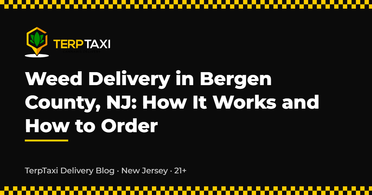 Weed Delivery in Bergen County NJ - TerpTaxi Delivery Blog