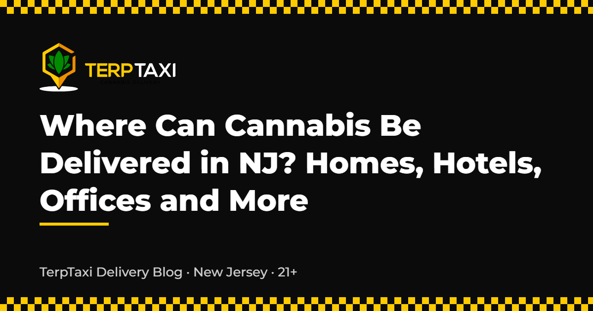 Where Can Cannabis Be Delivered in NJ - TerpTaxi Delivery Blog